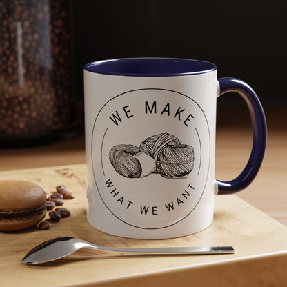 We Make What We Want Mug — Yarn Coffee Mug (11/15oz)