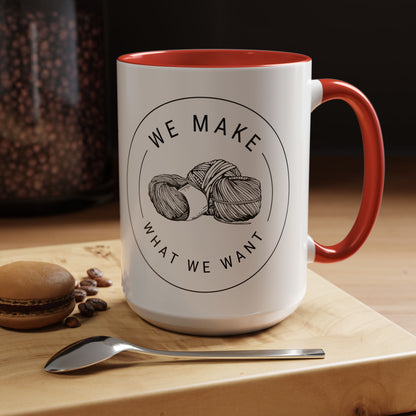 We Make What We Want Mug — Yarn Coffee Mug (11/15oz)