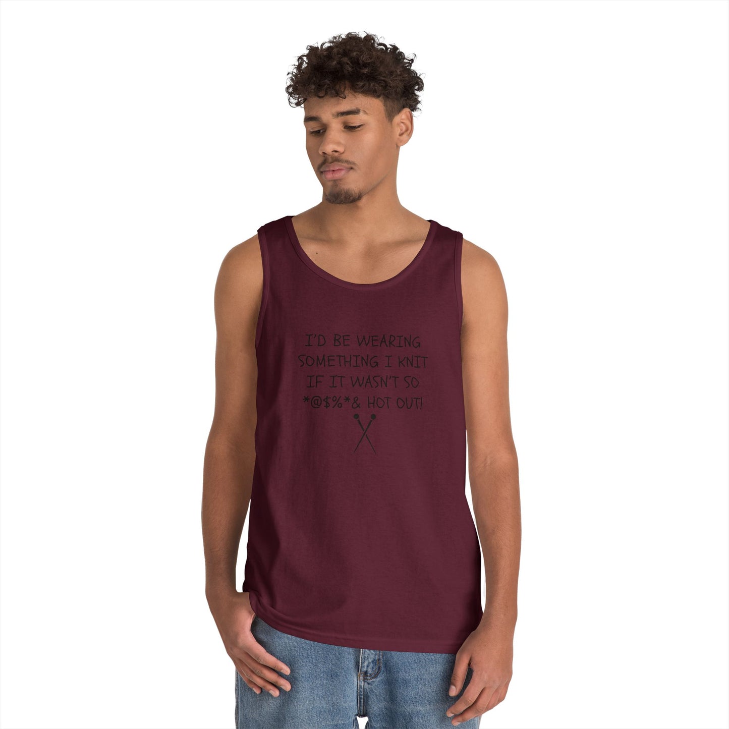 Knitting Humor Tank - "I'd Be Wearing Something I Knit If It Wasn't So @#%* & Hot Out"