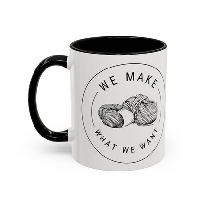 We Make What We Want Mug — Yarn Coffee Mug (11/15oz)