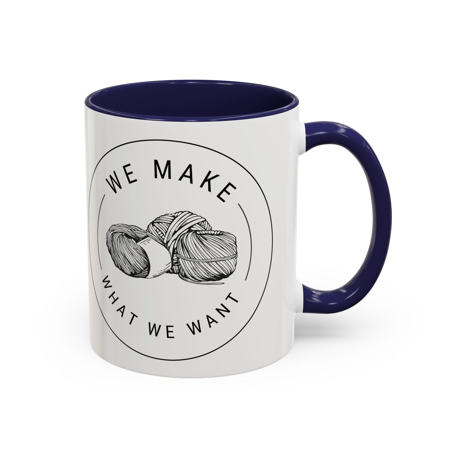 We Make What We Want Mug — Yarn Coffee Mug (11/15oz)