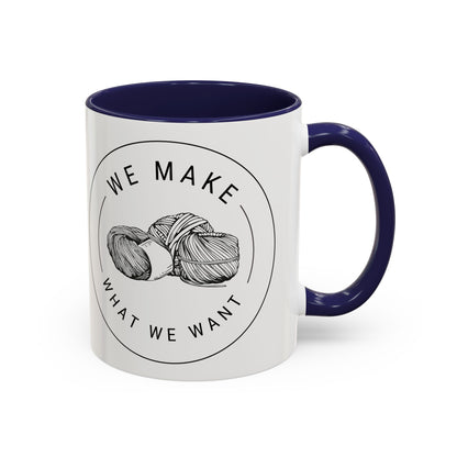 We Make What We Want Mug — Yarn Coffee Mug (11/15oz)