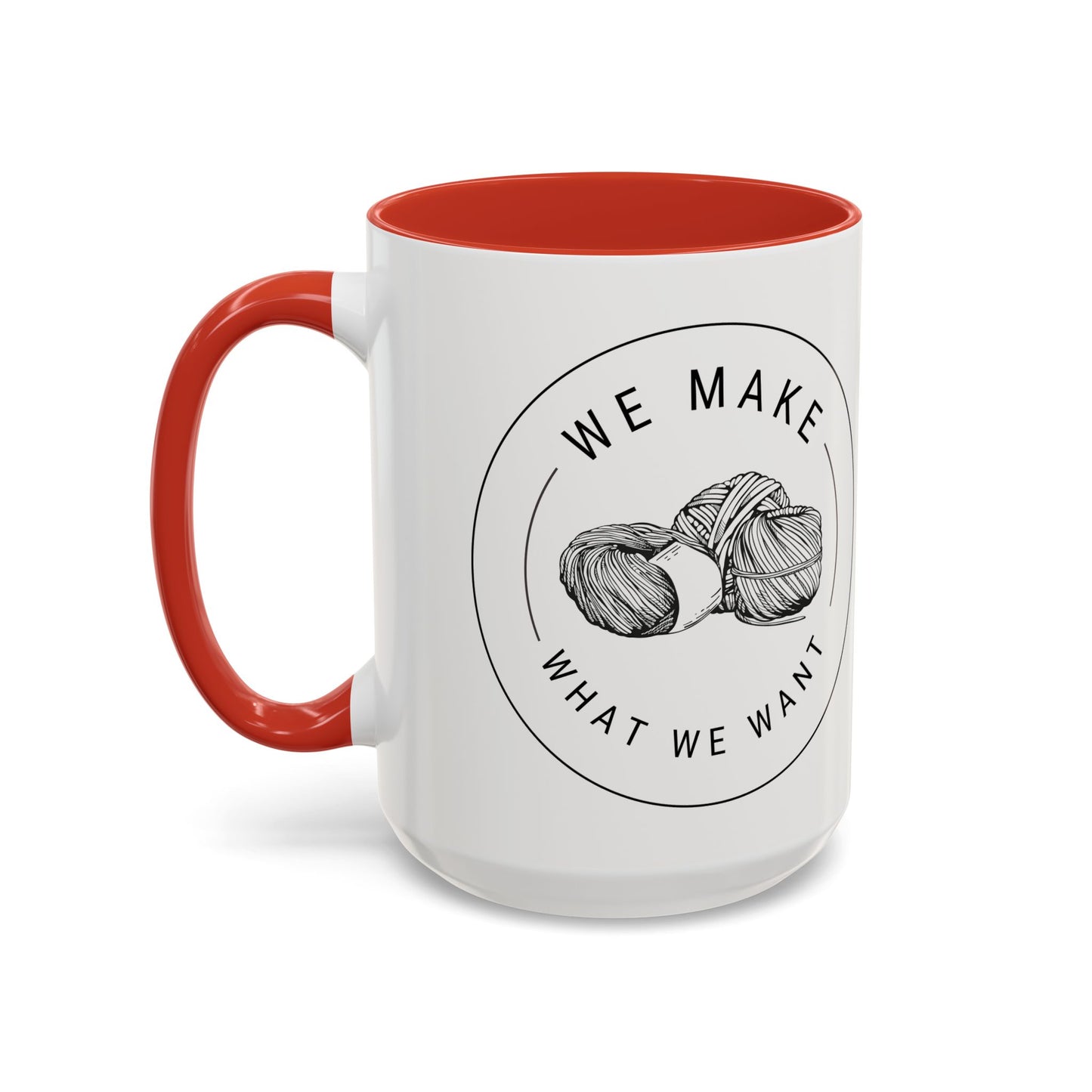 We Make What We Want Mug — Yarn Coffee Mug (11/15oz)