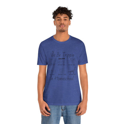 Homeschool  Tee – We Be Trippin In Homeschool Graphic Shirt