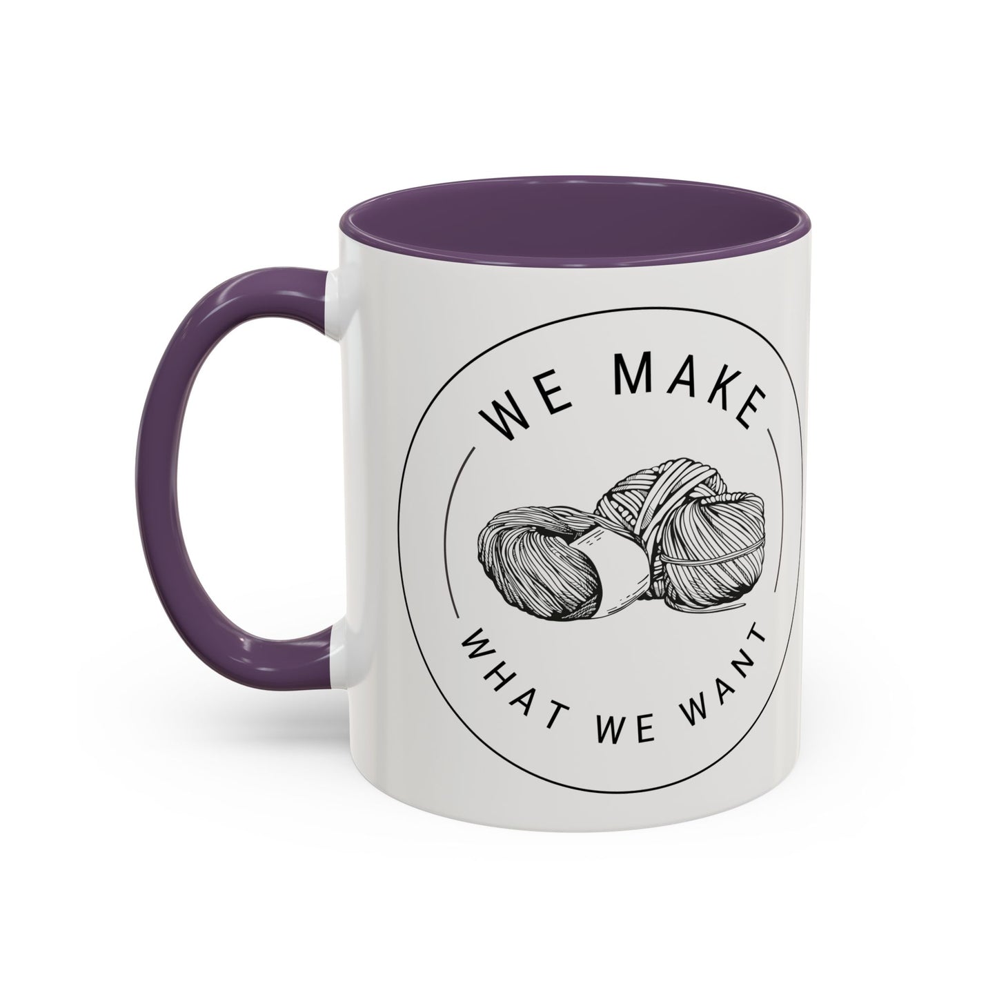 We Make What We Want Mug — Yarn Coffee Mug (11/15oz)