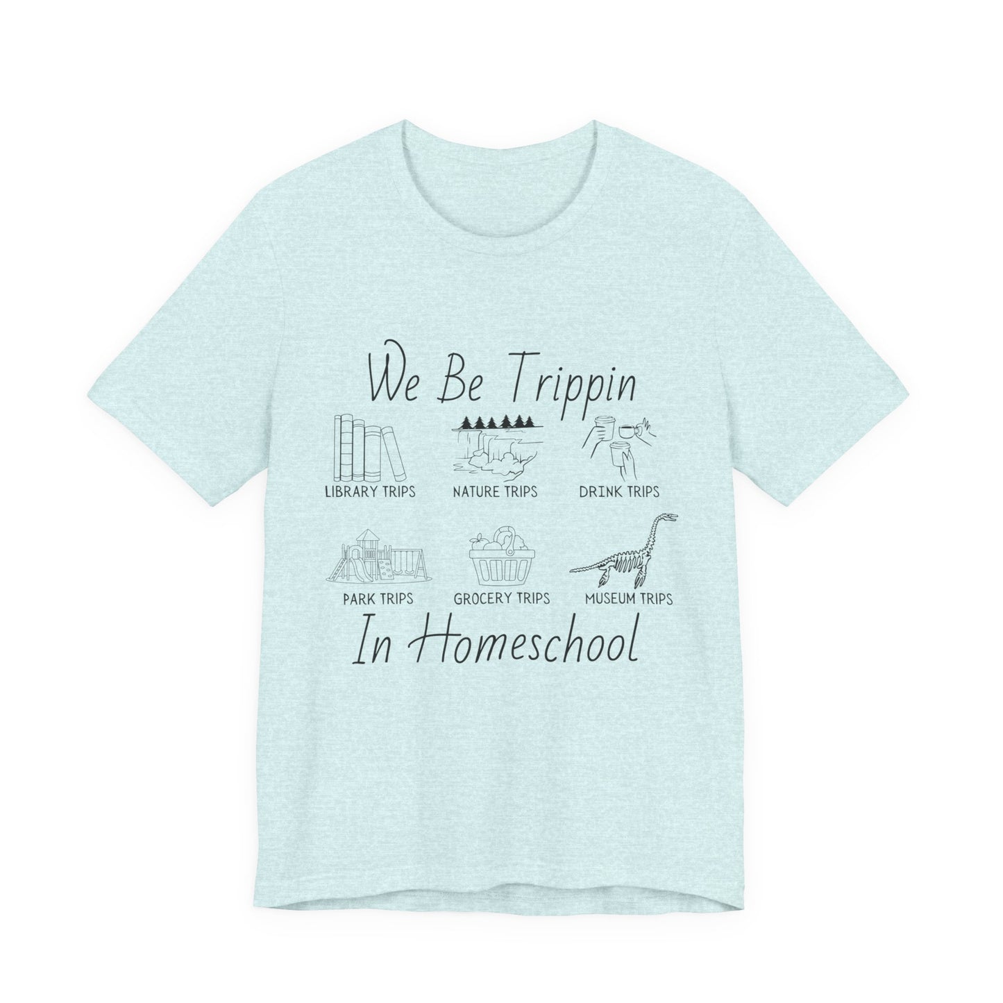 Homeschool  Tee – We Be Trippin In Homeschool Graphic Shirt