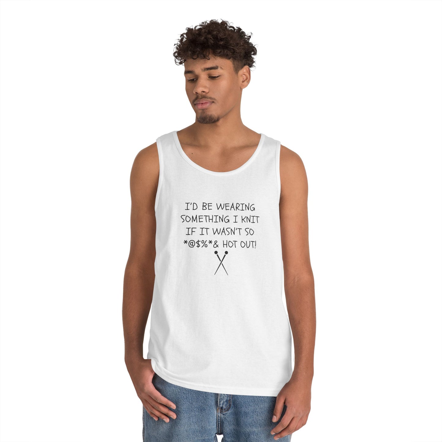 Knitting Humor Tank - "I'd Be Wearing Something I Knit If It Wasn't So @#%* & Hot Out"