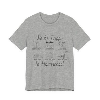 Homeschool  Tee – We Be Trippin In Homeschool Graphic Shirt