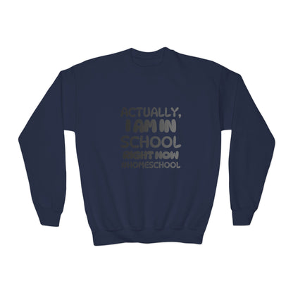 Actually I Am In School Right Now Homeschool Youth Sweatshirt  Funny Homeschooling Kid Shirt