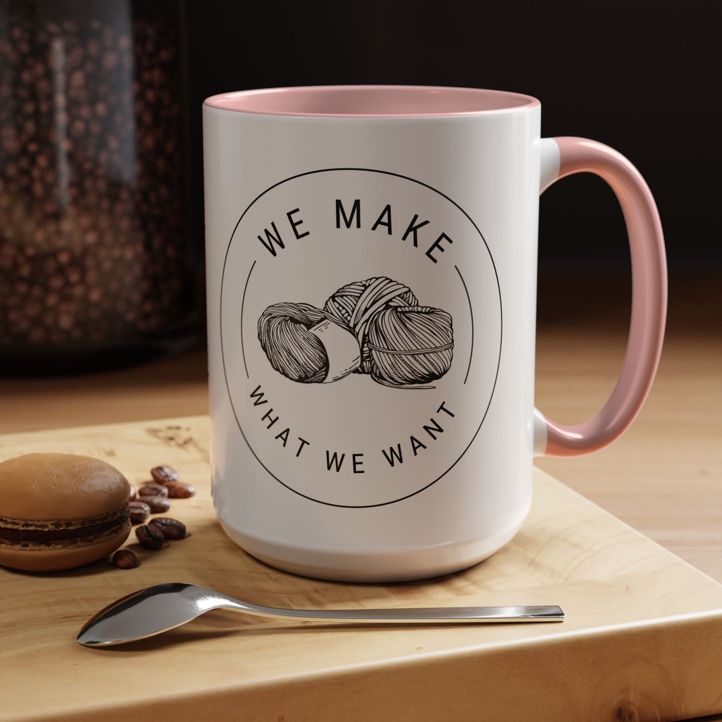 We Make What We Want Mug — Yarn Coffee Mug (11/15oz)