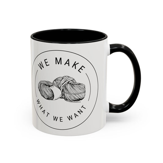 We Make What We Want Mug — Yarn Coffee Mug (11/15oz)