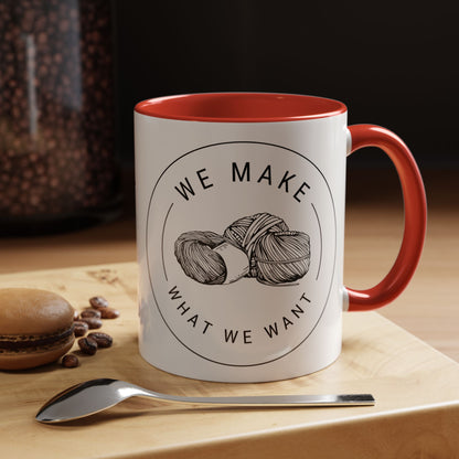 We Make What We Want Mug — Yarn Coffee Mug (11/15oz)