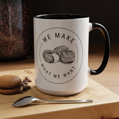 We Make What We Want Mug — Yarn Coffee Mug (11/15oz)