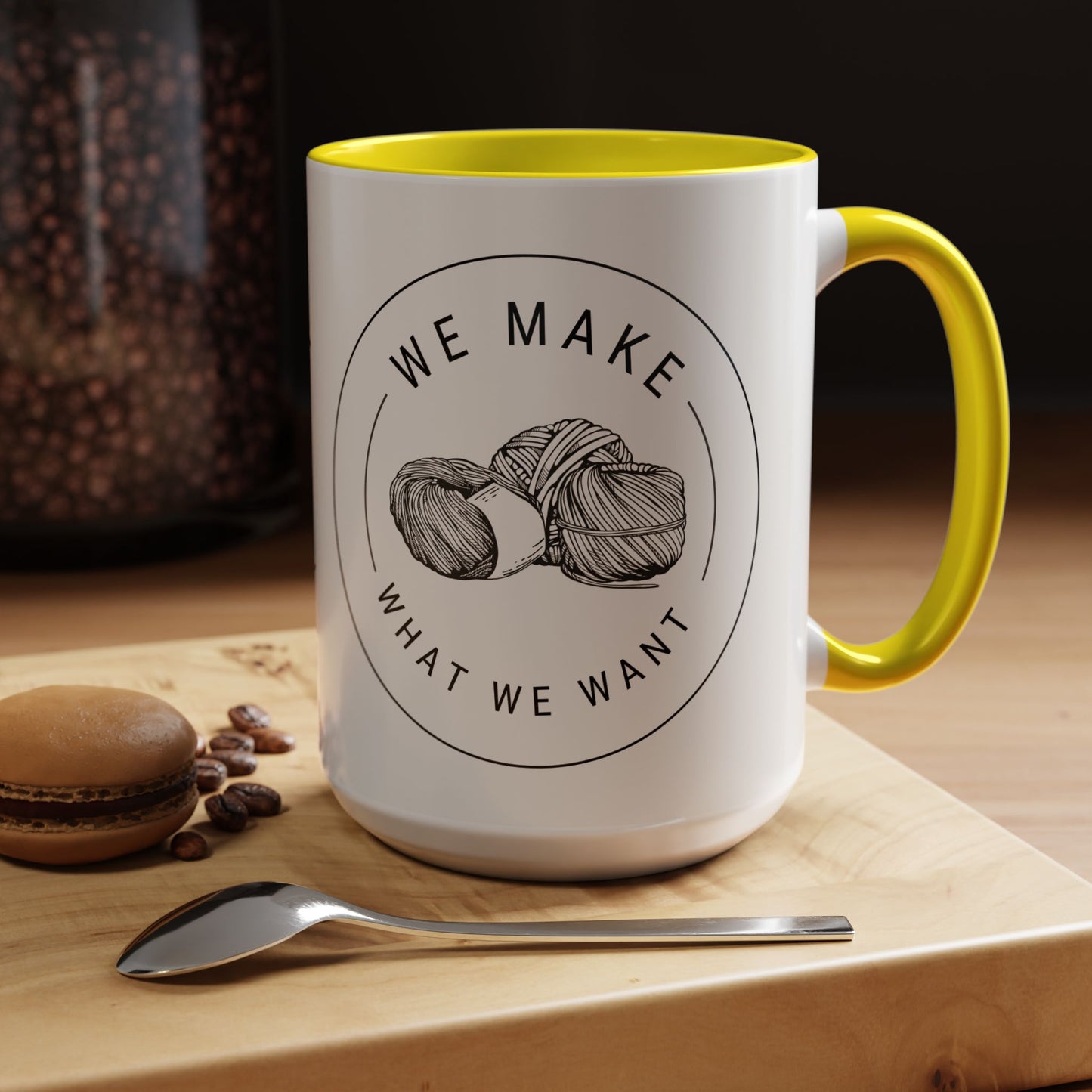 We Make What We Want Mug — Yarn Coffee Mug (11/15oz)