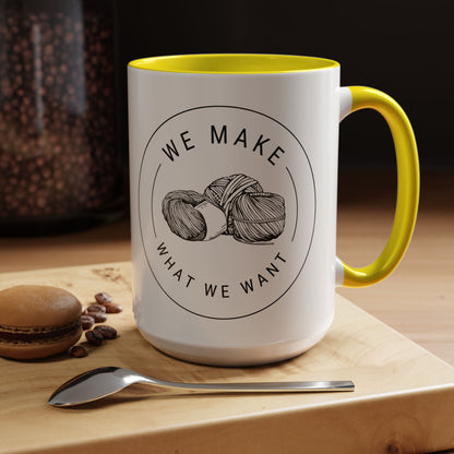 We Make What We Want Mug — Yarn Coffee Mug (11/15oz)