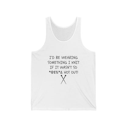 Id Be Wearing Something I Knit If It Wasnt So Hot Out Tank | Knitting Humor Tank