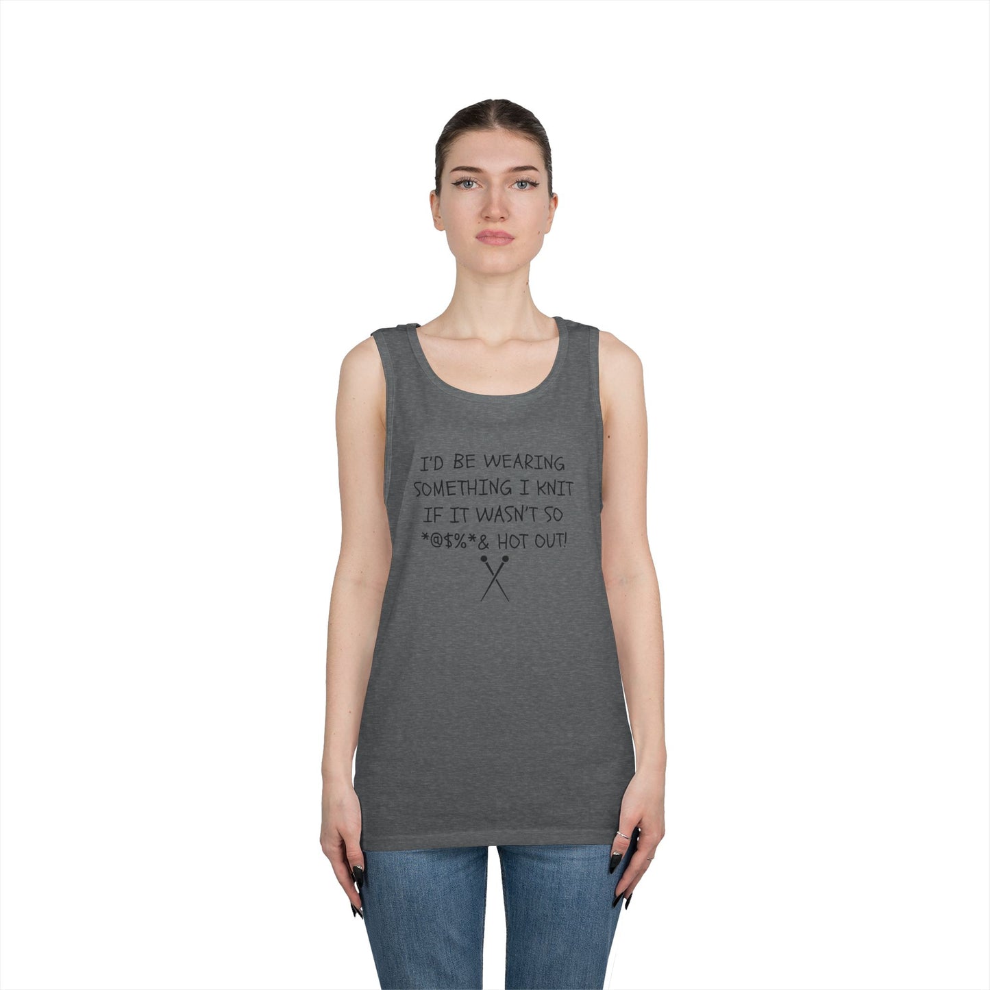 Knitting Humor Tank - "I'd Be Wearing Something I Knit If It Wasn't So @#%* & Hot Out"