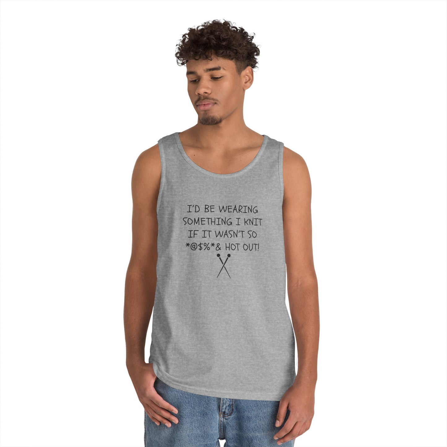 Knitting Humor Tank - "I'd Be Wearing Something I Knit If It Wasn't So @#%* & Hot Out"