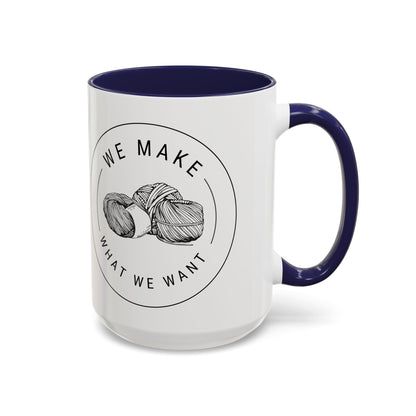 We Make What We Want Mug — Yarn Coffee Mug (11/15oz)