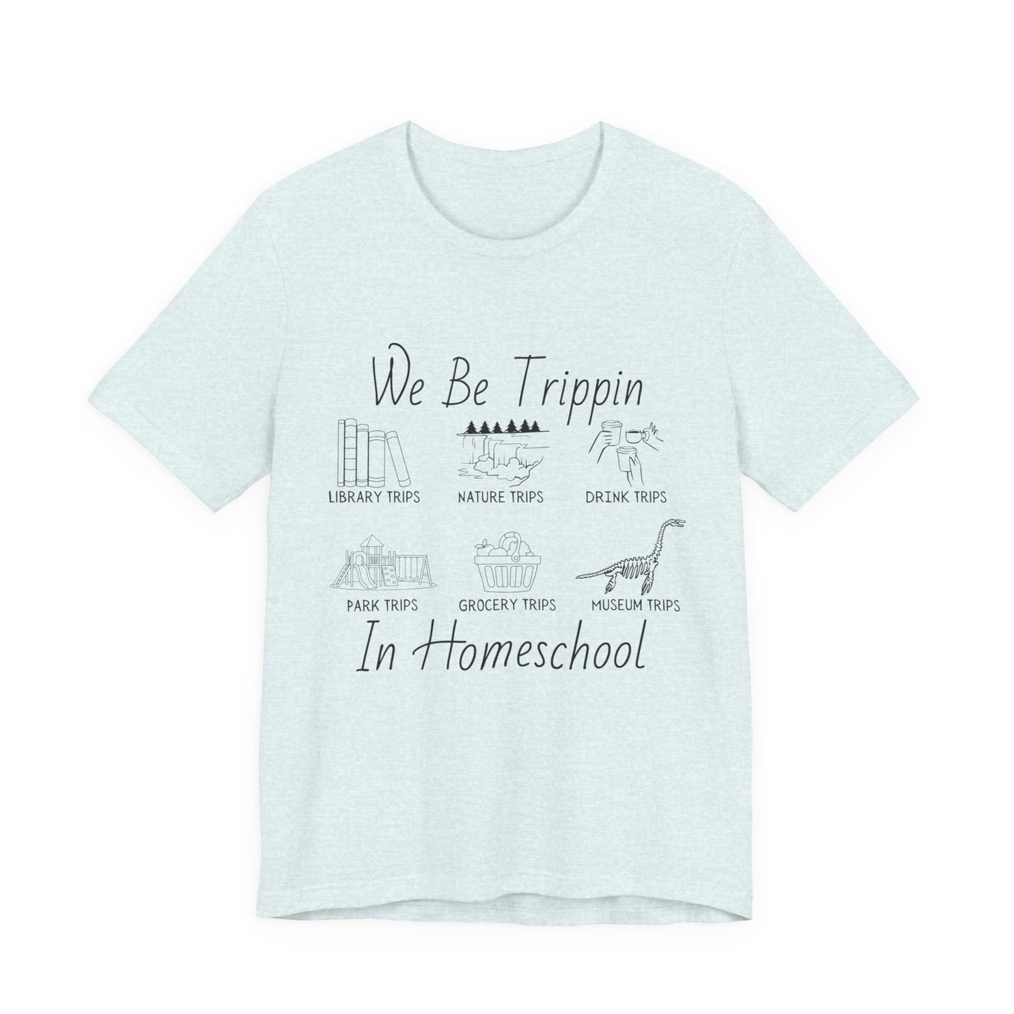 Homeschool  Tee – We Be Trippin In Homeschool Graphic Shirt