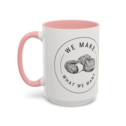 We Make What We Want Mug — Yarn Coffee Mug (11/15oz)