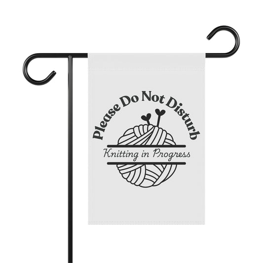 Please Do Not Disturb — Knitting in Progress Garden Flag