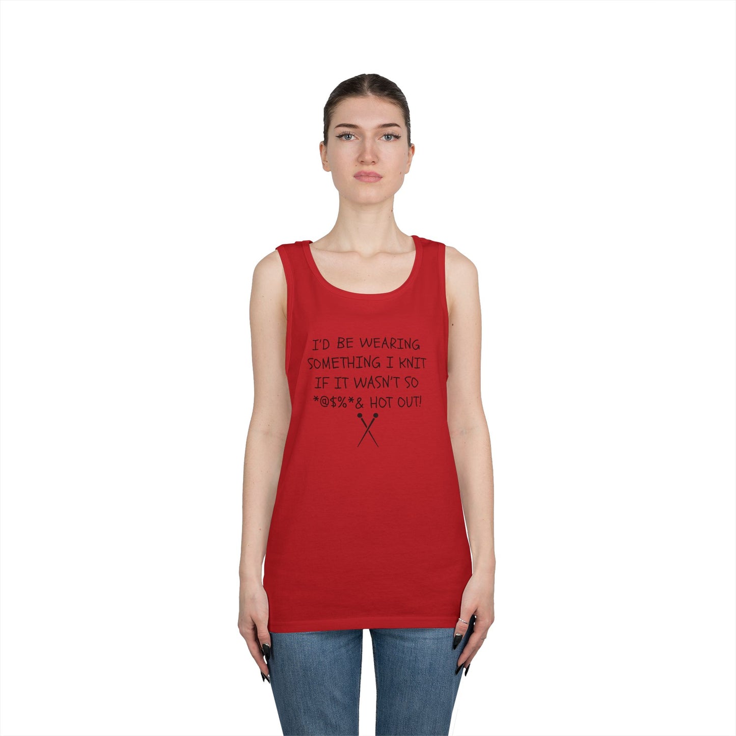 Knitting Humor Tank - "I'd Be Wearing Something I Knit If It Wasn't So @#%* & Hot Out"