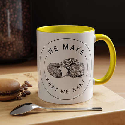 We Make What We Want Mug — Yarn Coffee Mug (11/15oz)