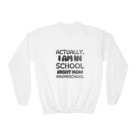 Actually I Am In School Right Now Homeschool Youth Sweatshirt  Funny Homeschooling Kid Shirt