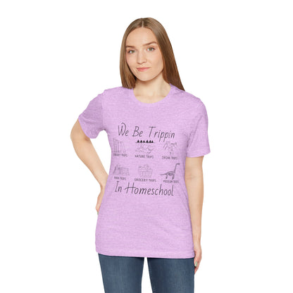 Homeschool  Tee – We Be Trippin In Homeschool Graphic Shirt