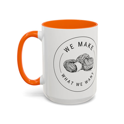 We Make What We Want Mug — Yarn Coffee Mug (11/15oz)