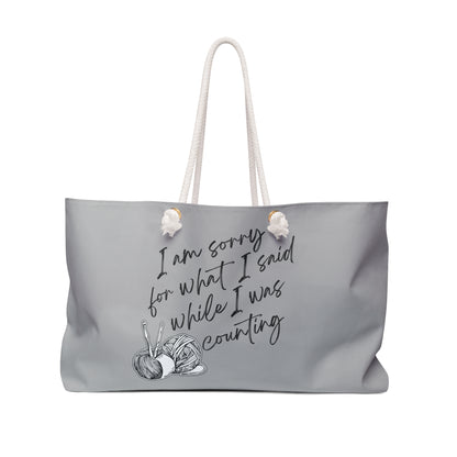 Knitting Humor Weekender Bag - "Sorry for What I Said While I Was Counting" Travel Tote