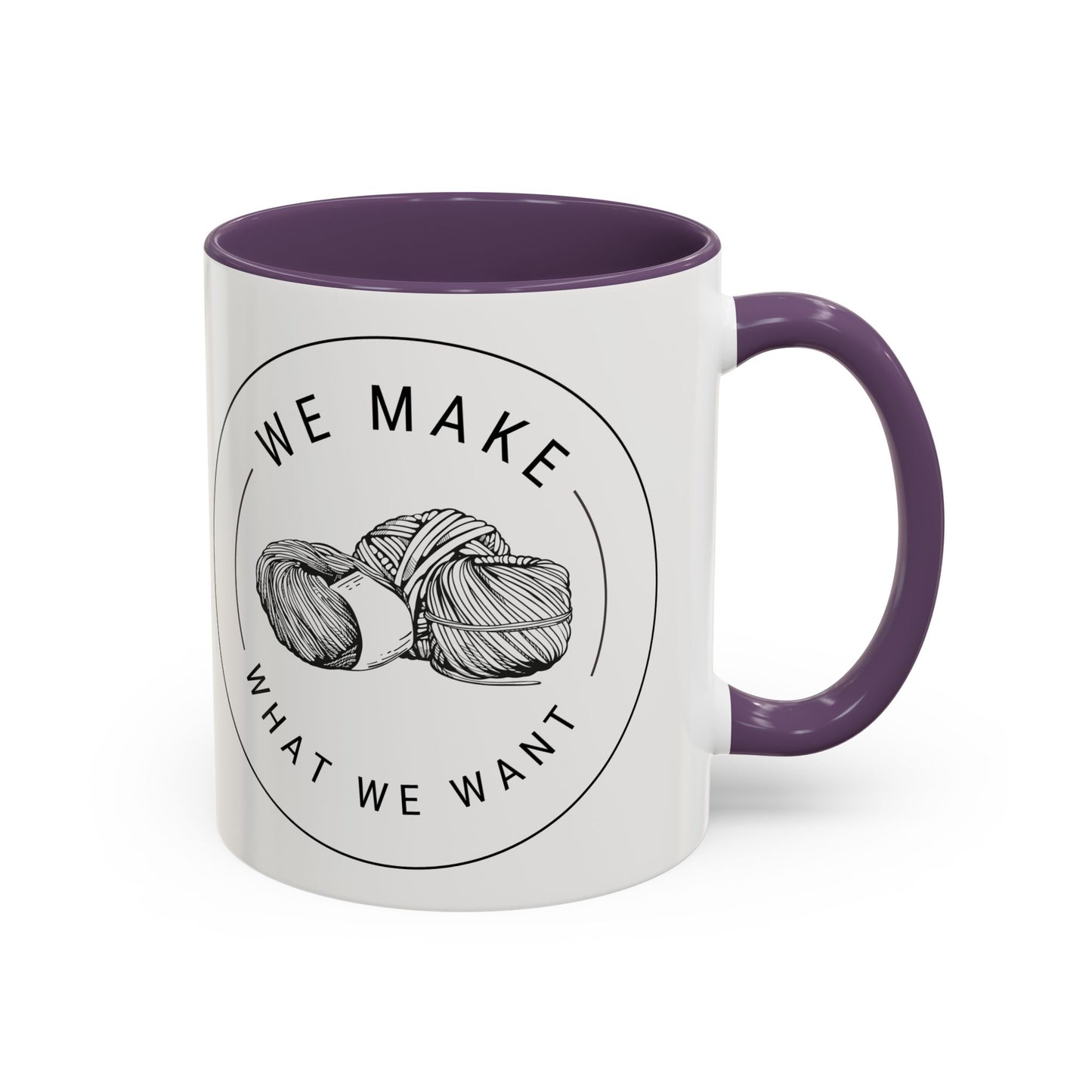 We Make What We Want Mug — Yarn Coffee Mug (11/15oz)