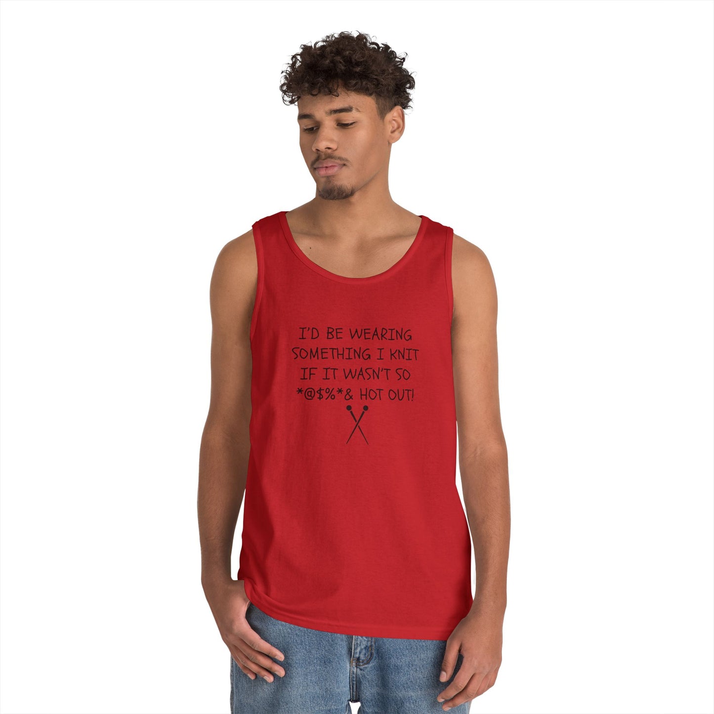 Knitting Humor Tank - "I'd Be Wearing Something I Knit If It Wasn't So @#%* & Hot Out"