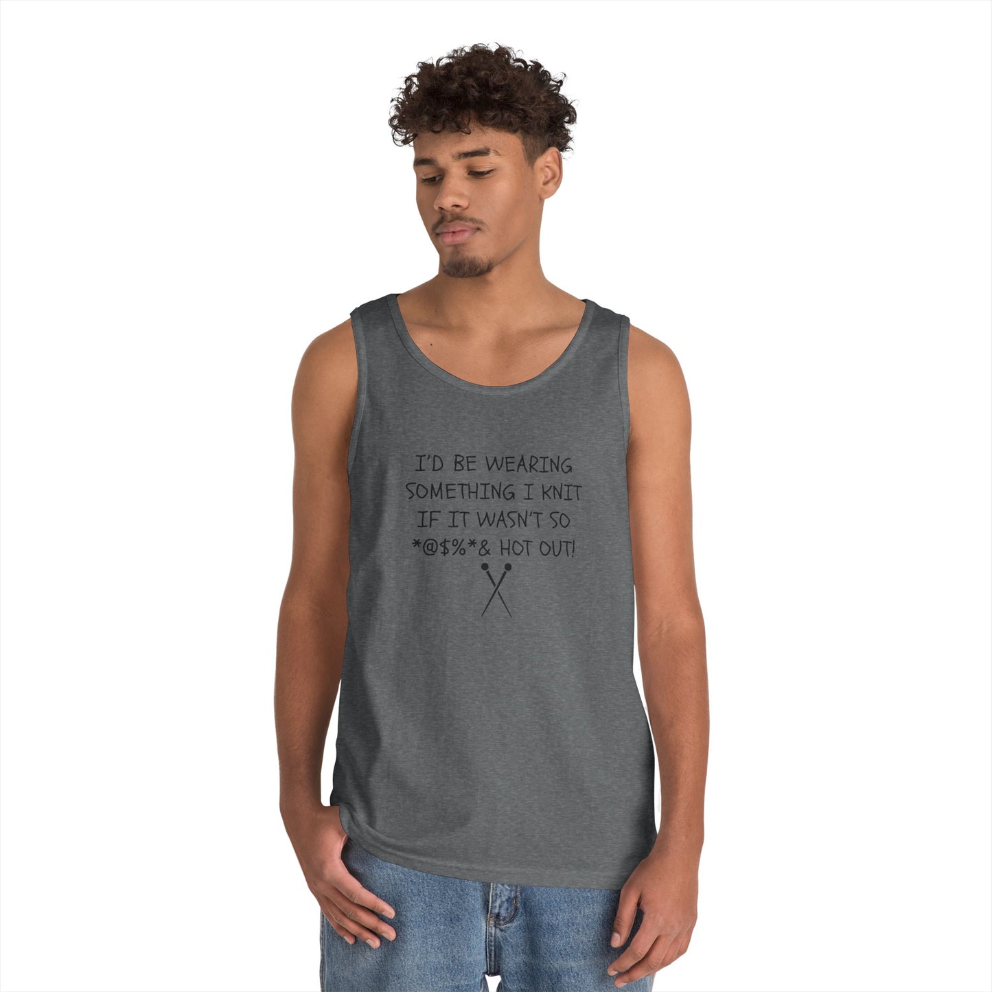 Knitting Humor Tank - "I'd Be Wearing Something I Knit If It Wasn't So @#%* & Hot Out"