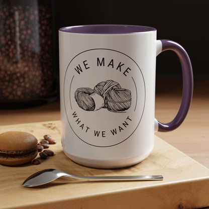 We Make What We Want Mug — Yarn Coffee Mug (11/15oz)