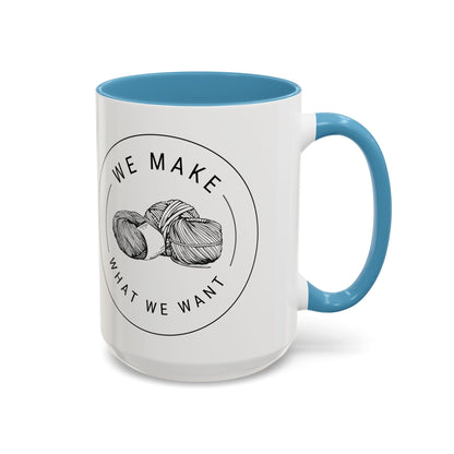 We Make What We Want Mug — Yarn Coffee Mug (11/15oz)