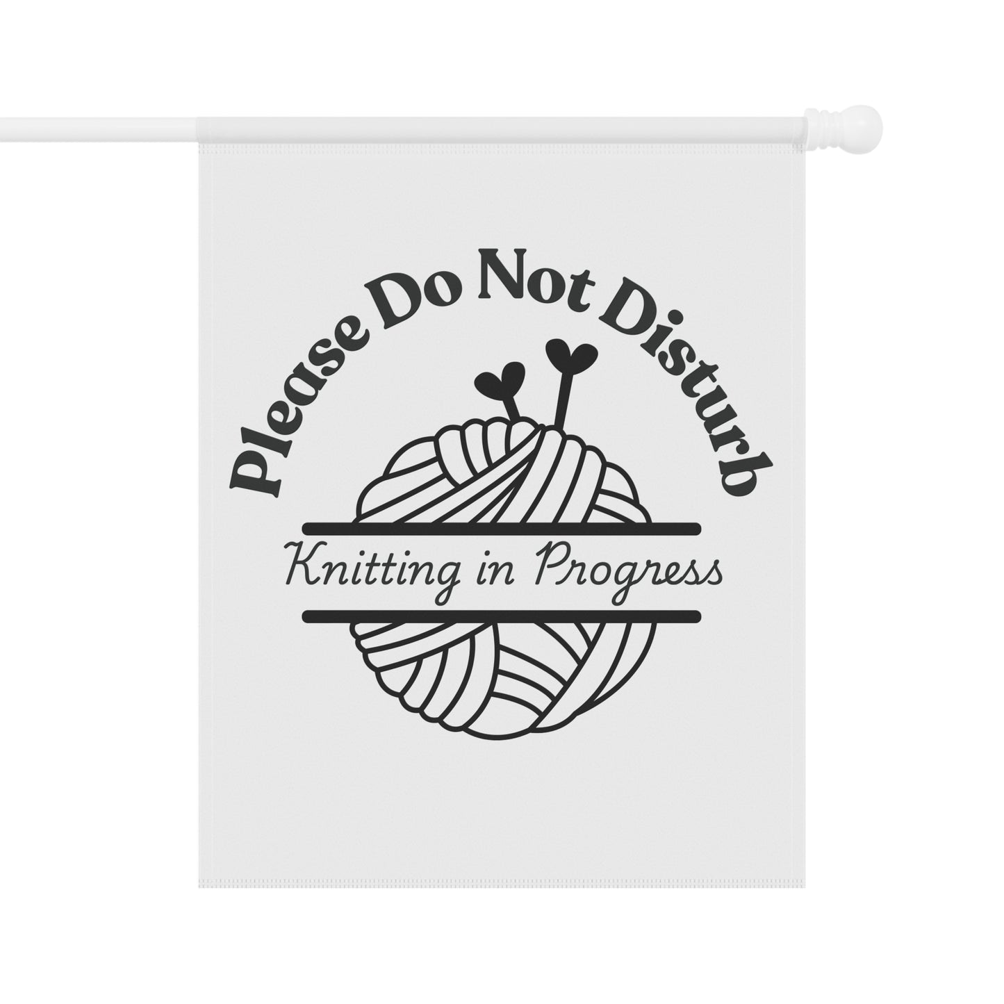 Please Do Not Disturb — Knitting in Progress Garden Flag