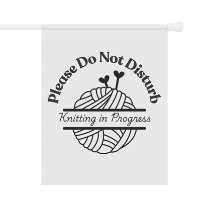 Please Do Not Disturb — Knitting in Progress Garden Flag