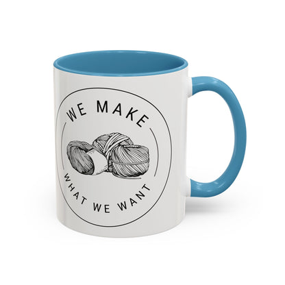 We Make What We Want Mug — Yarn Coffee Mug (11/15oz)