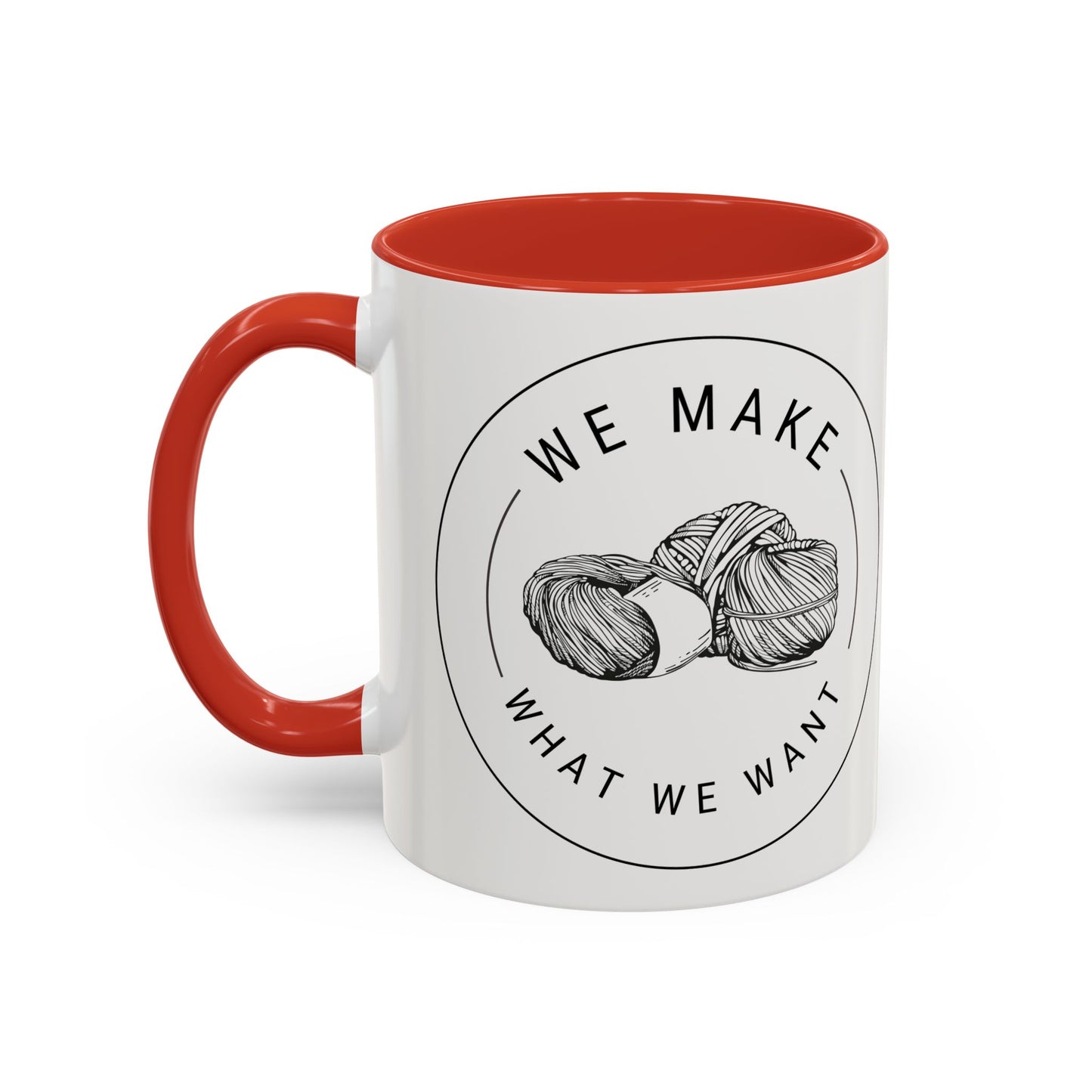 We Make What We Want Mug — Yarn Coffee Mug (11/15oz)