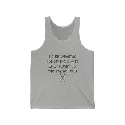Id Be Wearing Something I Knit If It Wasnt So Hot Out Tank | Knitting Humor Tank
