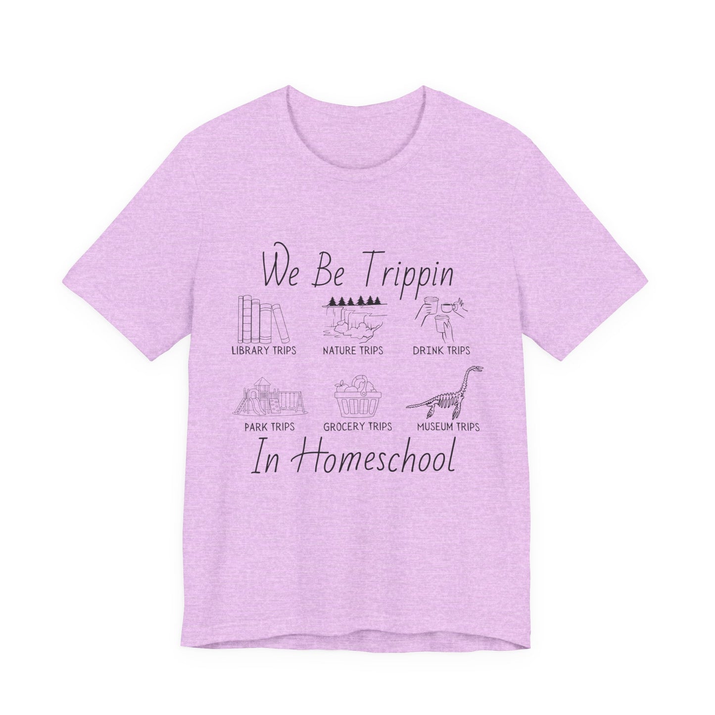 Homeschool  Tee – We Be Trippin In Homeschool Graphic Shirt
