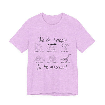 Homeschool  Tee – We Be Trippin In Homeschool Graphic Shirt
