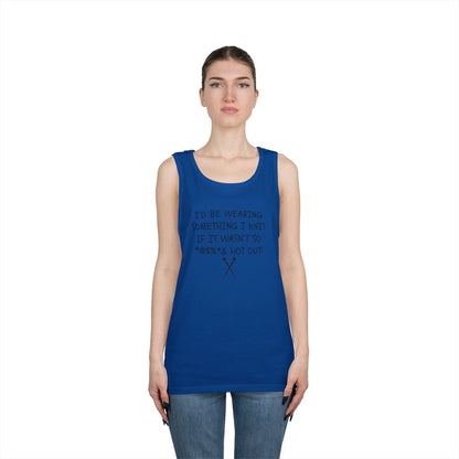 Knitting Humor Tank - "I'd Be Wearing Something I Knit If It Wasn't So @#%* & Hot Out"