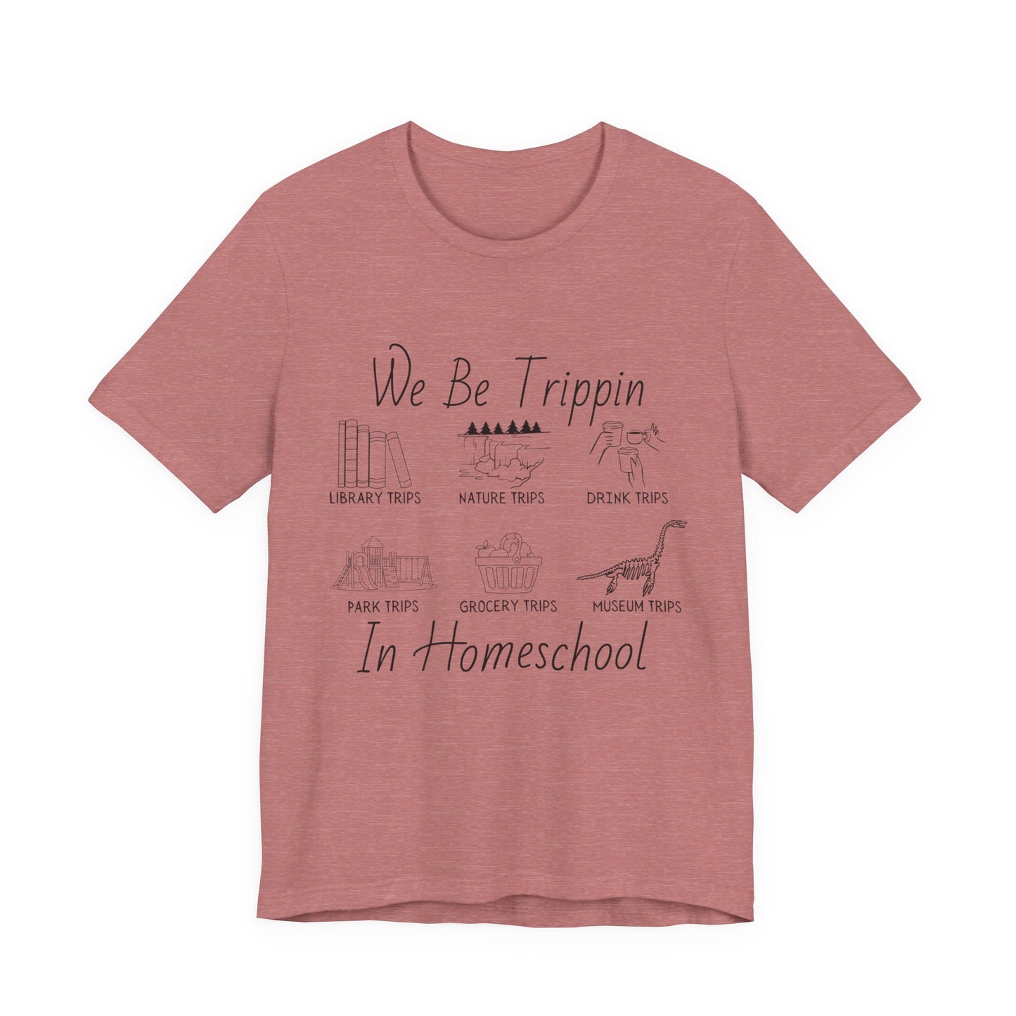 Homeschool  Tee – We Be Trippin In Homeschool Graphic Shirt