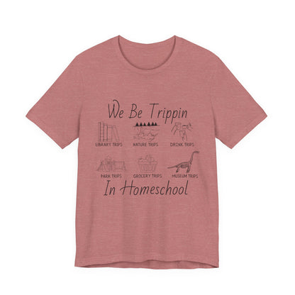 Homeschool  Tee – We Be Trippin In Homeschool Graphic Shirt