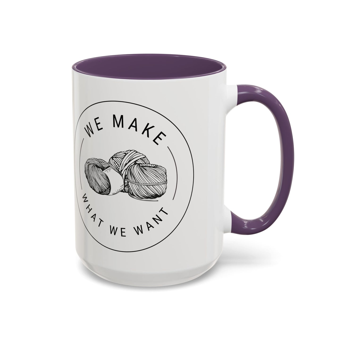 We Make What We Want Mug — Yarn Coffee Mug (11/15oz)