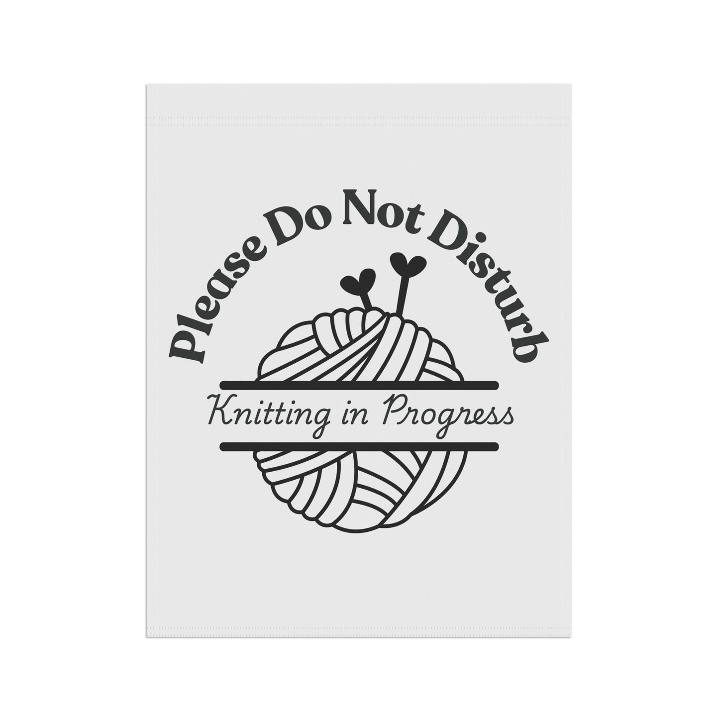 Please Do Not Disturb — Knitting in Progress Garden Flag