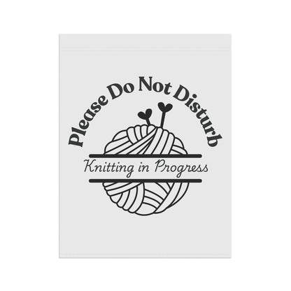 Please Do Not Disturb — Knitting in Progress Garden Flag